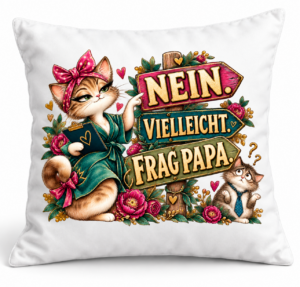 Nein. Vielleicht. Frag Papa. – Mama-Kissen