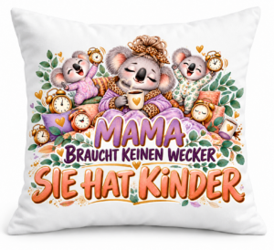 Mama braucht keinen Wecker – Kissen