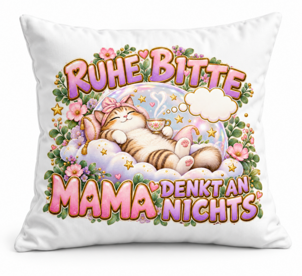 Ruhe bitte – Mama denkt an nichts Kissen