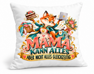 Mama kann alles – aber nicht gleichzeitig Kissen