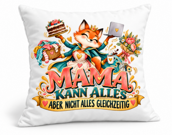 Mama kann alles – aber nicht gleichzeitig Kissen
